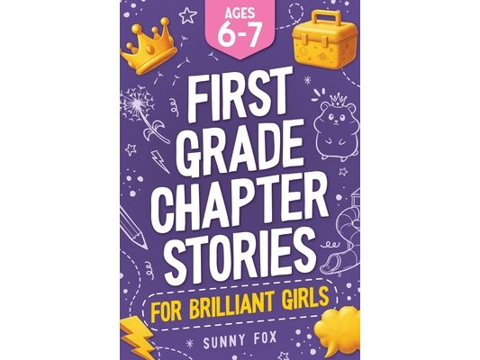 First Grade Chapter Stories for Brilliant Girls (Ages 6-7): A Fun Early Reader Chapter Book for 1st Graders with Short Stories, Comprehension Question