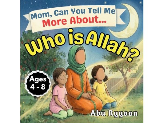 Mom, Can You Tell Me More About... Who is Allah?: A Children's Picture Book about the Names of Allah, Tawheed, and Finding the Signs of the Creator (5