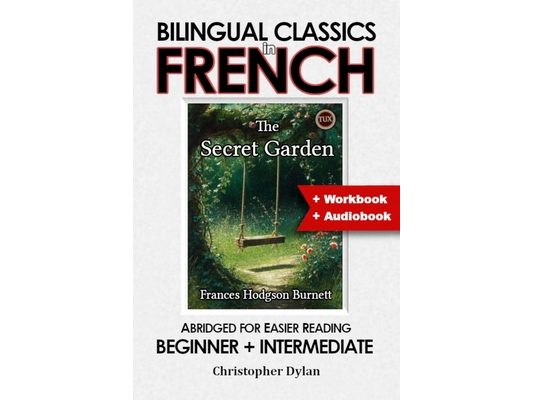 The Secret Garden (French Translation, IPA and Abridged English): Language Learning using Bilingual Classics in French and Abridged English, for easie
