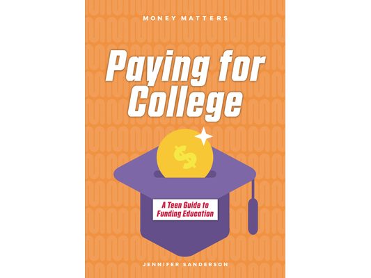 Paying for College: A Teen Guide to Funding Education