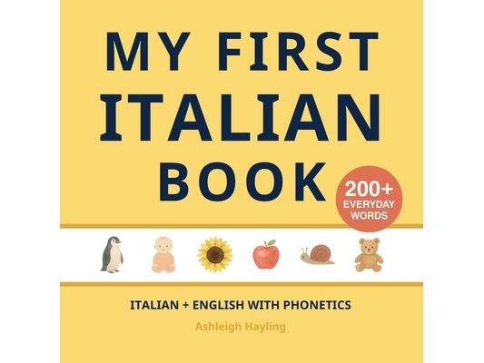 My First Italian Book: Bilingual Italian-English first words book with Phonetics