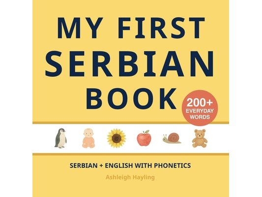 My First Serbian Book: Bilingual Serbian-English first words book for children with phonetics