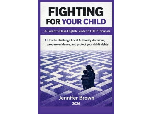 Fighting For Your Child - A Parent's Plain-English Guide to EHCP Tribunals