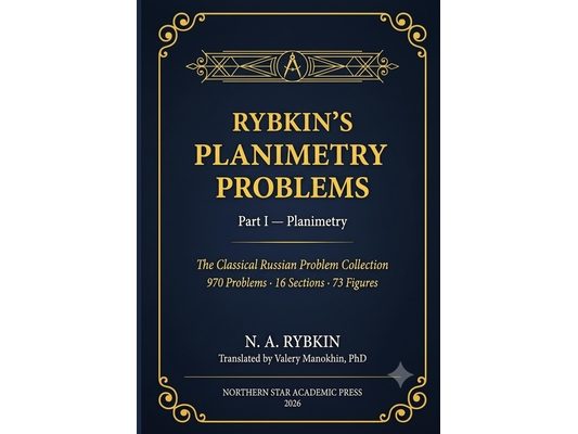 Rybkin's Collection of Problems in Geometry, Part I: Planimetry: The classical Russian problem collection - first complete English translation
