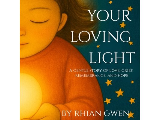 Your Loving Light: A lantern in the dark, guiding children through grief. Written in a dyslexia-friendly font, with access to online meditations to su