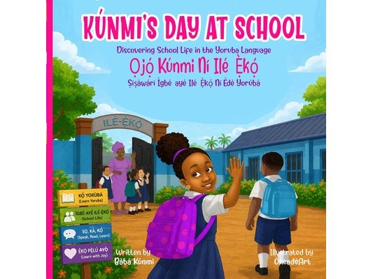 Kúnmi's Day At School Ọjọ́ Kúnmi Ní Ilé-Ẹ̀kọ́: Discovering School Life in the Yoruba Language Ṣíṣàw