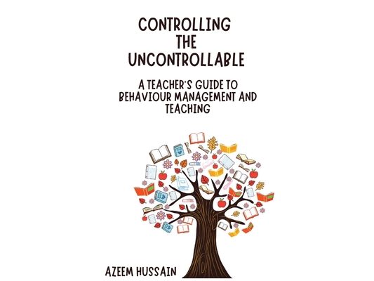 CONTROLLING THE UNCONTROLLABLE A Teacher's Guide to Behaviour Management and Teaching