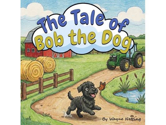 The Tale of Bob the Dog: A heartwarming story about an anxious rescue dog finding his forever home.