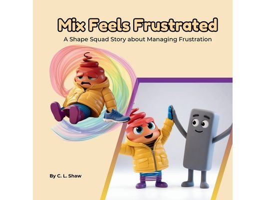 Mix Feels Frustrated: A Children's Book About Frustration, Perseverance, and Emotional Skills (Social Emotional Learning for Kids) (The Shape Squad Se