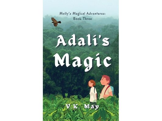 Adali's Magic: Molly's Magical Adventures: Book Three
