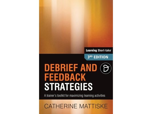 Debrief and Feedback Strategies: A trainer's toolkit for maximizing learning activities
