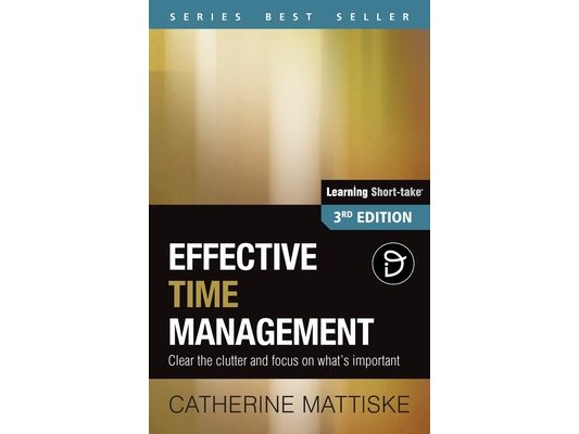 Effective Time Management: Clear the clutter and focus on what's important
