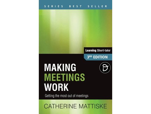 Making Meetings Work: Getting the most out of meetings