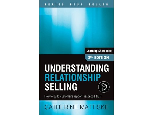Understanding Relationship Selling: How to build customer's rapport, respect & trust