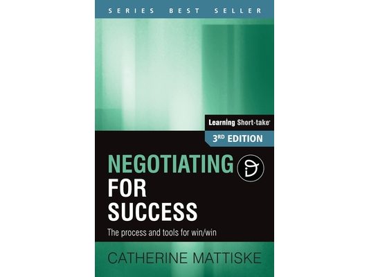 Negotiating for Success: The process and tools for win/win