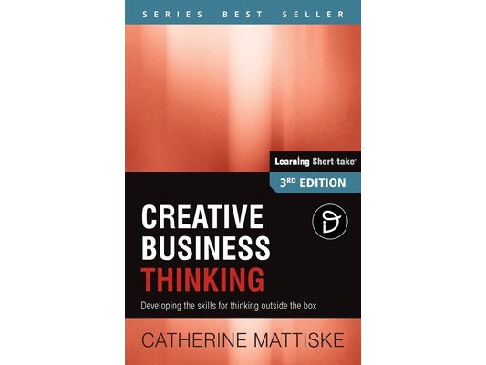 Creative Business Thinking: Developing the skills for thinking outside the box
