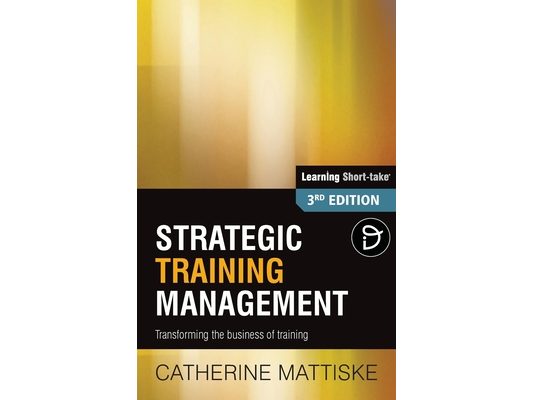 Strategic Training Management: Transforming the Business of Training