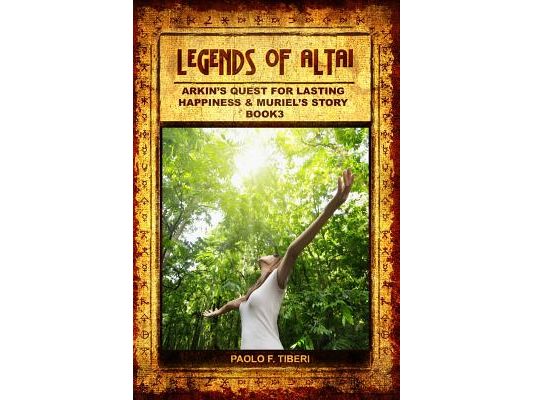 Legends of Altai - Book III - Arkin's Quest for Lasting Happiness
