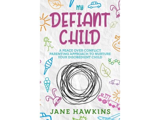 My Defiant Child: A Peace Over Conflict Parenting Approach to Nurture Your Disobedient Child.