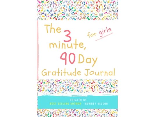 The 3 Minute, 90 Day Gratitude Journal for Girls: A Positive Thinking and Gratitude Journal For Girls to Promote Happiness, Self-Confidence and Well-B