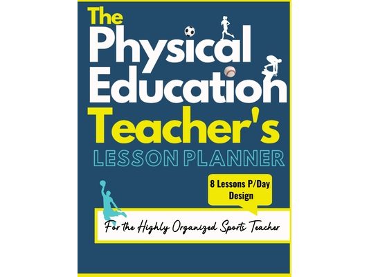 The Physical Education Teacher's Lesson Planner: The Ultimate Class and Year Planner for the Organized Sports Teacher 8 Lessons P/Day Version All Year