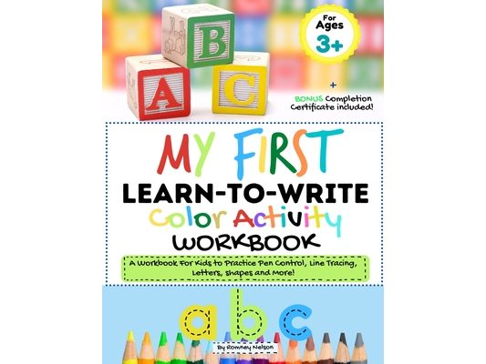 My First Learn to Write Color Activity Workbook: A Workbook For Kids to Practice Pen Control, Line Tracing, Letters, Shapes and More! (Kids coloring A