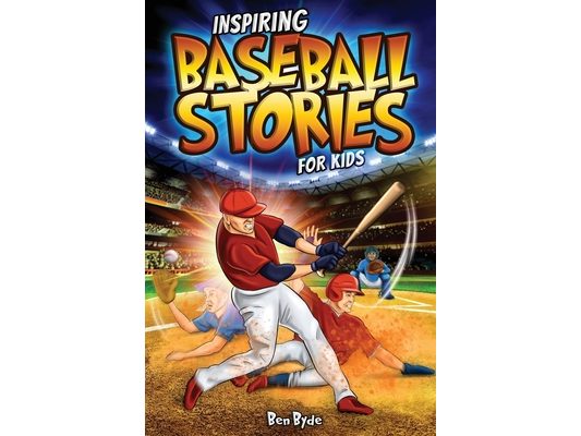 Inspiring Baseball Stories for Kids: 14 Incredible Baseball Tales with Lessons in Courage & Mental Toughness for Young Sports Fans