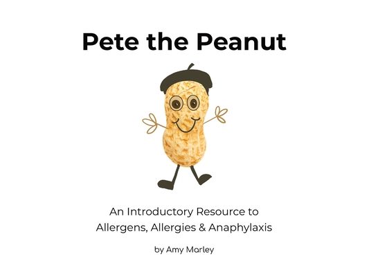Pete the Peanut: An Introductory Resource to Allergens, Allergies & Anaphylaxis