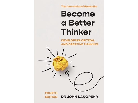 Become a Better Thinker: Developing Critical and Creative Thinking