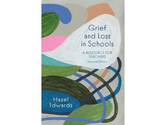 Grief and Loss in Schools: A Resource for Teachers