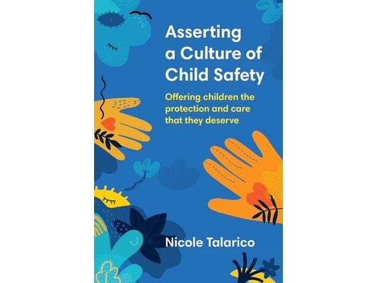 Asserting a Culture of Child Safety: Offering children the protection and care that they deserve