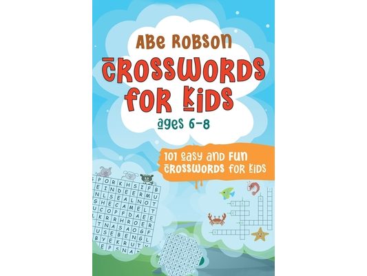 Crosswords for Kids Ages 6-8: 101 Easy and Fun Crosswords for Kids (Crosswords for Vocabulary and General Knowledge)