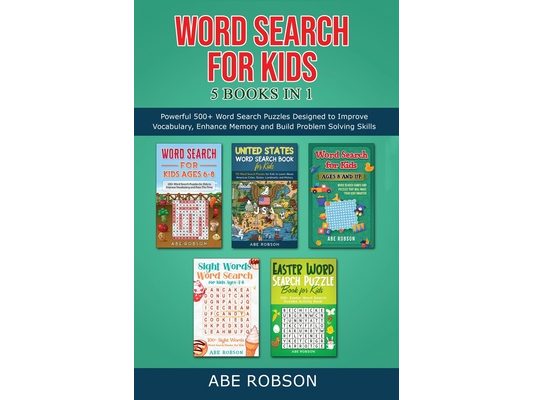 Word Search for Kids 5 Books in 1: Powerful 500+ Word Search Puzzles Designed to Improve Vocabulary, Enhance Memory and Build Problem Solving Skills (
