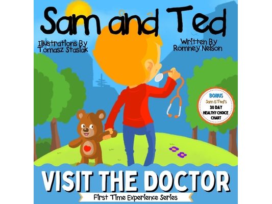 Sam and Ted Visit the Doctor: First Time Experiences Going to the Doctor Book For Toddlers Helping Parents and Guardians by Preparing Kids For Their F