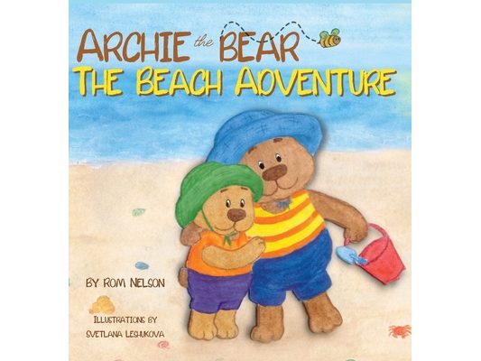 Archie the Bear - The Beach Adventure: A Beautifully Illustrated Picture Story Book for Kids About Beach Safety and Having Fun in the Sun!