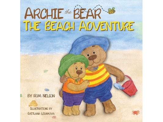 Archie the Bear - The Beach Adventure: A Beautiful Story Book for Toddlers and Young Kids About Beach Safety and Having Fun in the Sun!
