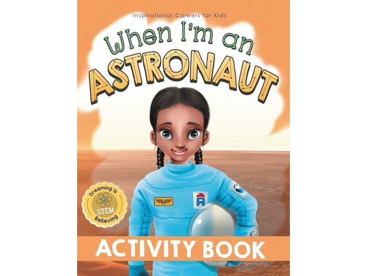 When I'm an Astronaut Activity Book: Dreaming is Believing: STEM