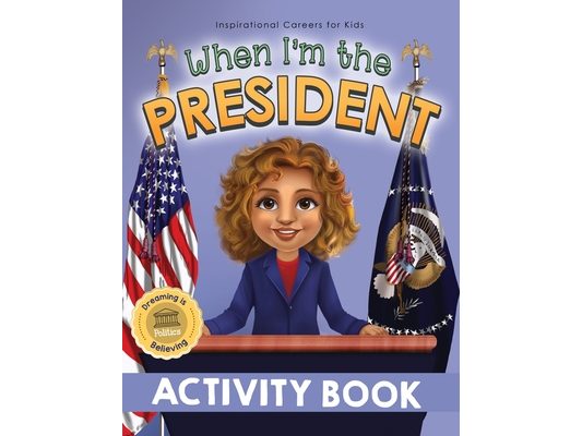 When I'm the President Activity Book: Dreaming is Believing: Politics