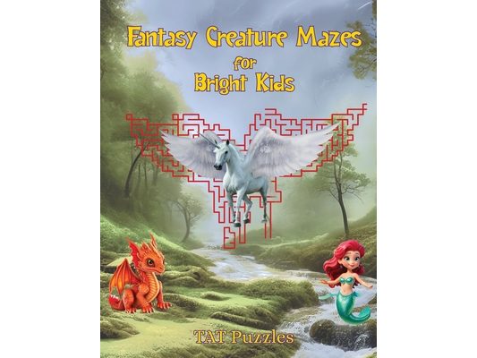 Fantasy Creature Mazes for Bright Kids: 8-12 yrs