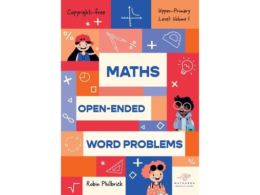 Maths Open-Ended Word Problems Upper-Primary Level: Volume 1