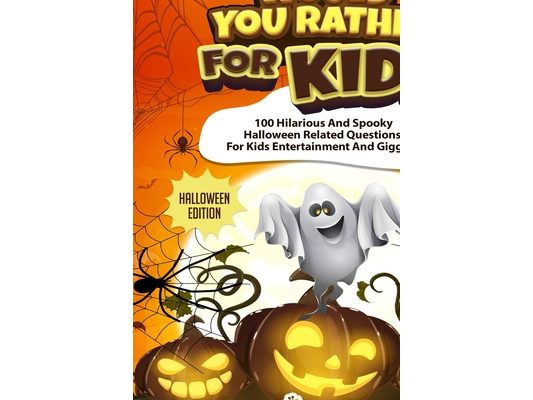 Would You Rather For Kids - Halloween Edition: Spooky Halloween Related Questions For Kids Entertainment And Giggles!