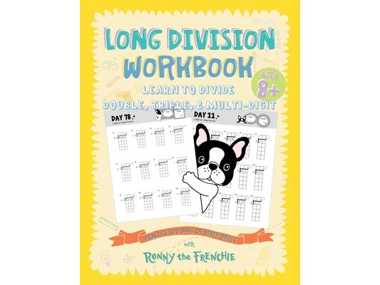 Long Division Workbook - Learn to Divide Double, Triple, & Multi-Digit: Practice 100 Days of Math Drills with Ronny the Frenchie