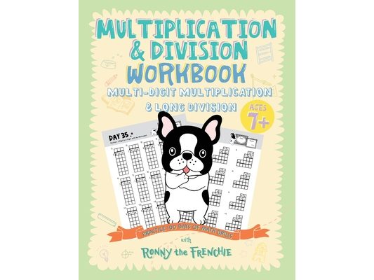 Multiplication & Division Workbook - Multi-Digit Multiplication & Long Division: Practice 100 Days of Math Drills with Ronny the Frenchie