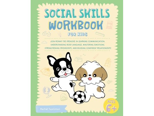 Social Skills Workbook for Kids: Join Ronny the Frenchie in Learning Communication, Understanding Body Language, Mastering Emotions, Strengthening Fri