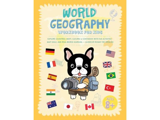 World Geography Workbook For Kids: Explore Countries, Maps, Cultures & Continents With Fun Activities, Map Skills, And Real-World Learning - Guided By