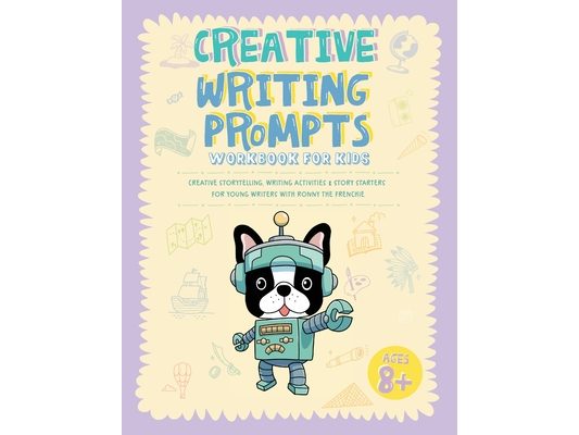 Creative Writing Prompts Workbook for Kids: Creative Storytelling, Writing Activities & Story Starters for Young Writers with Ronny the Frenchie