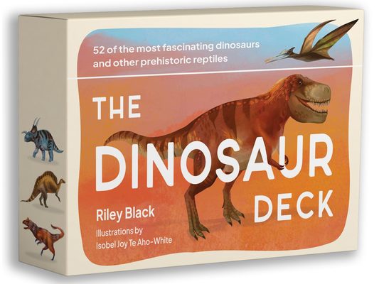 The Dinosaur Deck: 52 of the Most Fascinating Dinosaurs and Other Prehistoric Reptiles