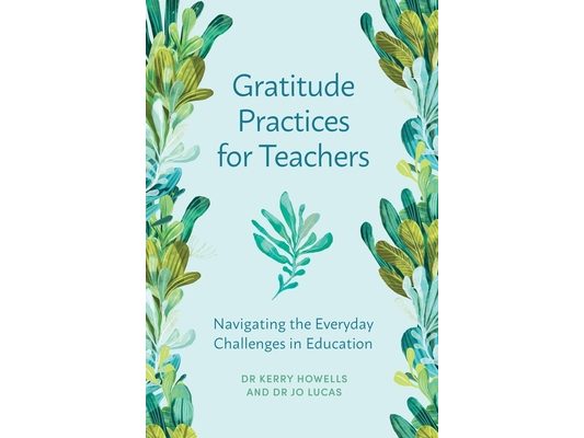 Gratitude Practices for Teachers: Navigating the Everyday Challenges in Education