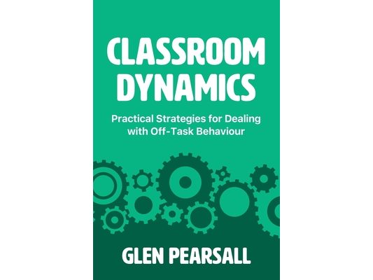 Classroom Dynamics: Practical Strategies for Dealing with Off-Task Behaviour