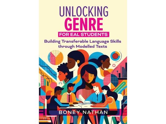 Unlocking Genre for EAL Students: Building transferable language skills through modelled texts